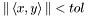$\| \left< x , y \right> \| < tol$