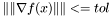 \[ \|\|\nabla f(x)\|\| <= tol \]