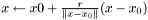 $ x \leftarrow x0 + \frac{r}{\|x-x_0\|}(x-x_0) $