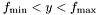 $f_{\rm min} < y < f_{\rm max}$