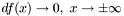 $ df(x) \rightarrow 0,\,\,x \rightarrow \pm \infty$