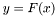 $y = F(x)$