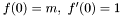 $ f(0) = m,\,\, f'(0)=1$