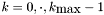 $k=0,\cdot, k_{\mbox{max}}-1$