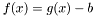 $f(x)=g(x)-b$