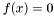 $f(x)=0$