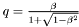 $ q = \frac{\beta}{1+\sqrt{1-\beta^2}} $